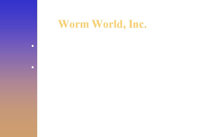 Worm World, Inc. • Cost: can build and install Gin for $15 per sq.