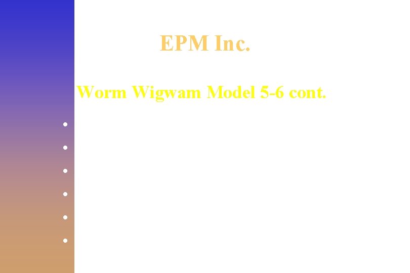 EPM Inc. Worm Wigwam Model 5 -6 cont. • • • Uses 100 pounds