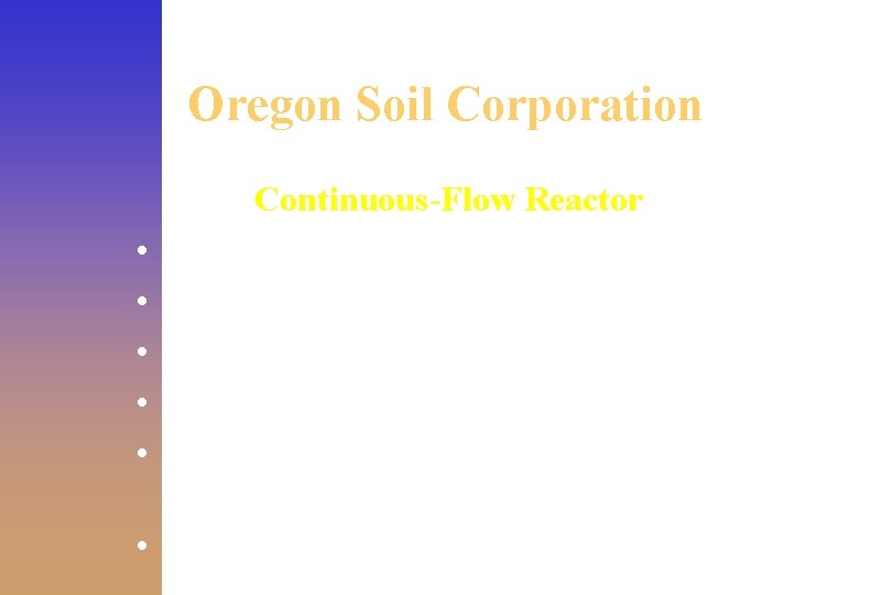 Oregon Soil Corporation • • • Continuous-Flow Reactor 8 ft. by 120 ft. processes