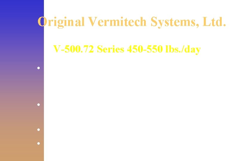 Original Vermitech Systems, Ltd. V-500. 72 Series 450 -550 lbs. /day • Footprint -