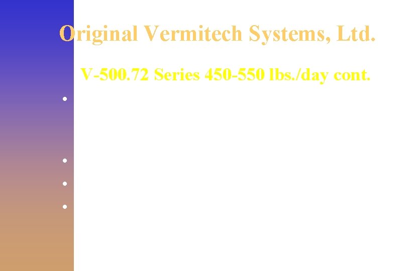 Original Vermitech Systems, Ltd. V-500. 72 Series 450 -550 lbs. /day cont. • Temperature