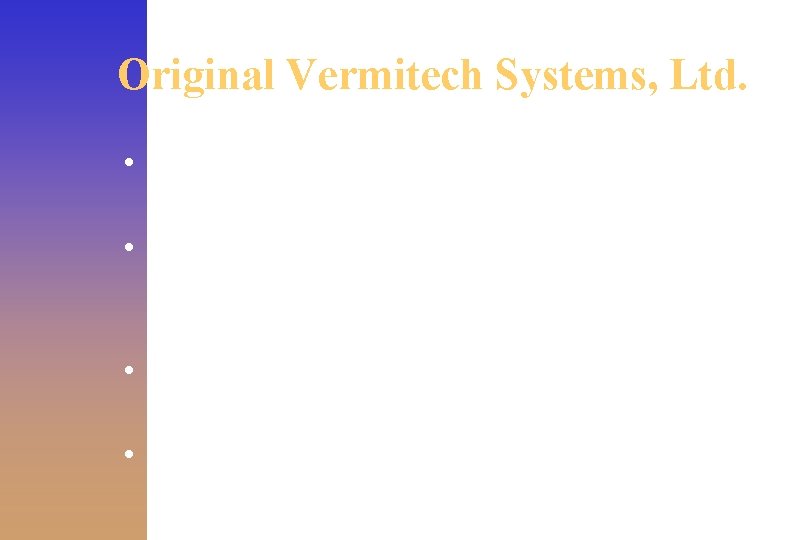 Original Vermitech Systems, Ltd. • Harvesters: rotating screened cylinder starts at $2, 574 •