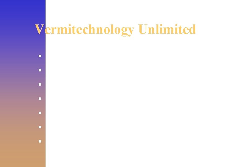Vermitechnology Unlimited • • Larry Martin, president P. O. Box 130 Orange Lake, FL