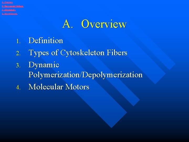 A. Overview B. Experimental Methods C. Microtubules D. Microfilaments A. Overview 1. 2. 3.