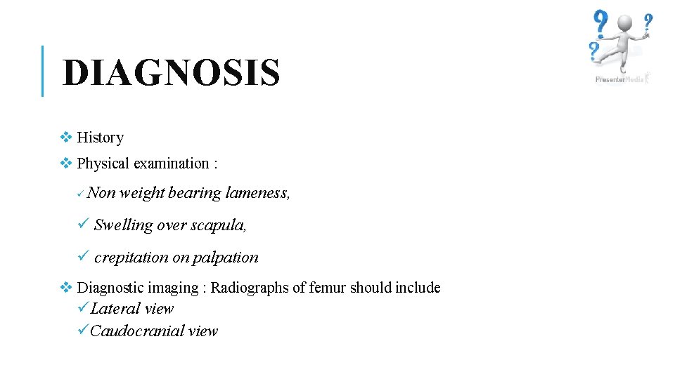 DIAGNOSIS v History v Physical examination : ü Non weight bearing lameness, ü Swelling