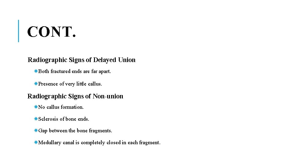 CONT. Radiographic Signs of Delayed Union Both fractured ends are far apart. Presence of