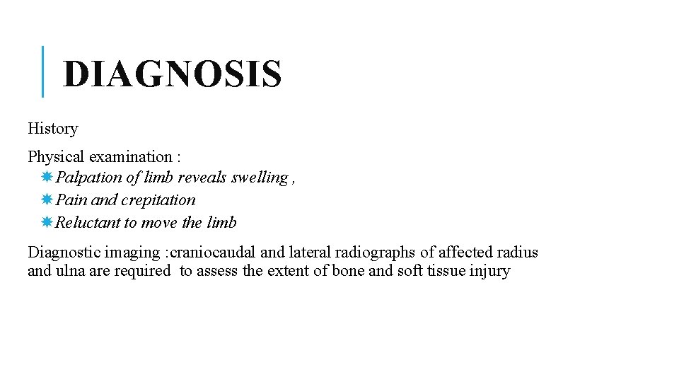 DIAGNOSIS History Physical examination : Palpation of limb reveals swelling , Pain and crepitation