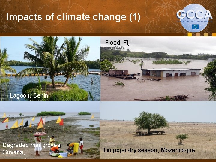 Impacts of climate change (1) Flood, Fiji Lagoon, Benin Degraded mangroves, Guyana, 13 Limpopo