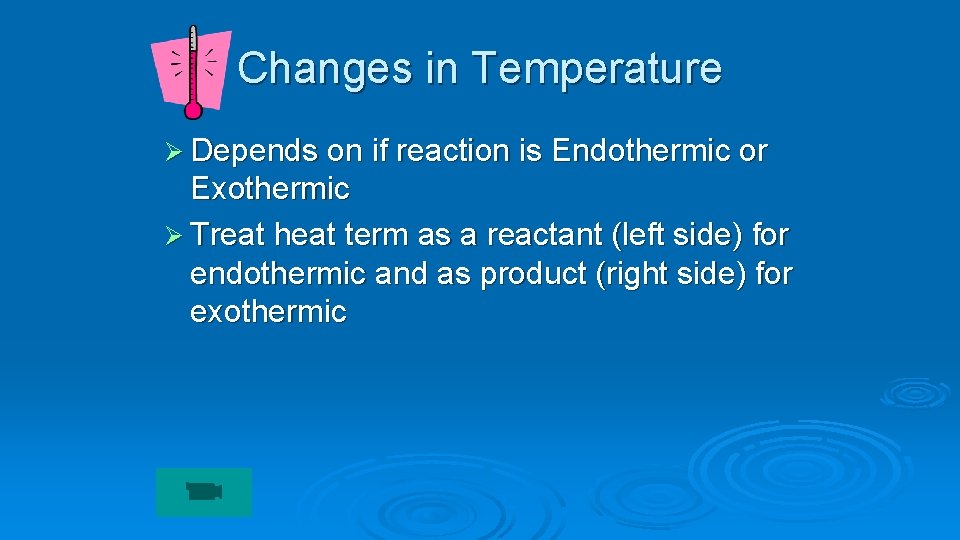 Changes in Temperature Ø Depends on if reaction is Endothermic or Exothermic Ø Treat