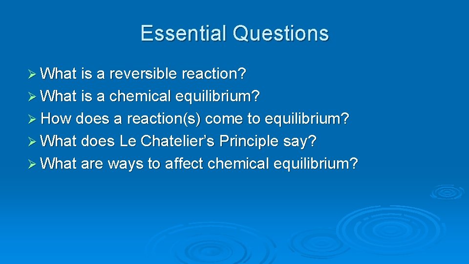 Essential Questions Ø What is a reversible reaction? Ø What is a chemical equilibrium?