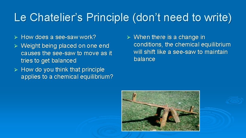 Le Chatelier’s Principle (don’t need to write) Ø Ø Ø How does a see-saw