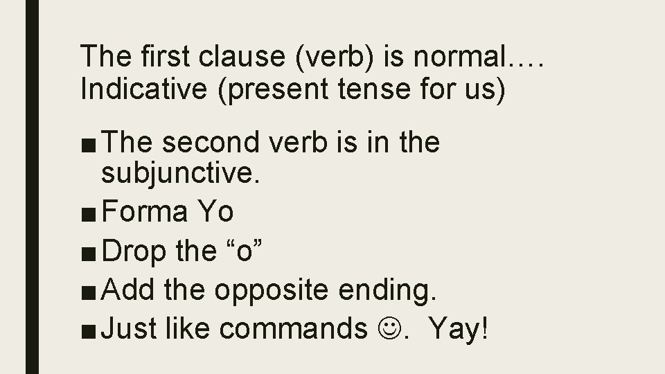 The first clause (verb) is normal…. Indicative (present tense for us) ■ The second