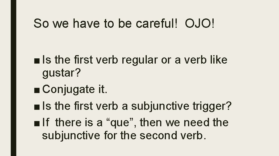 So we have to be careful! OJO! ■ Is the first verb regular or