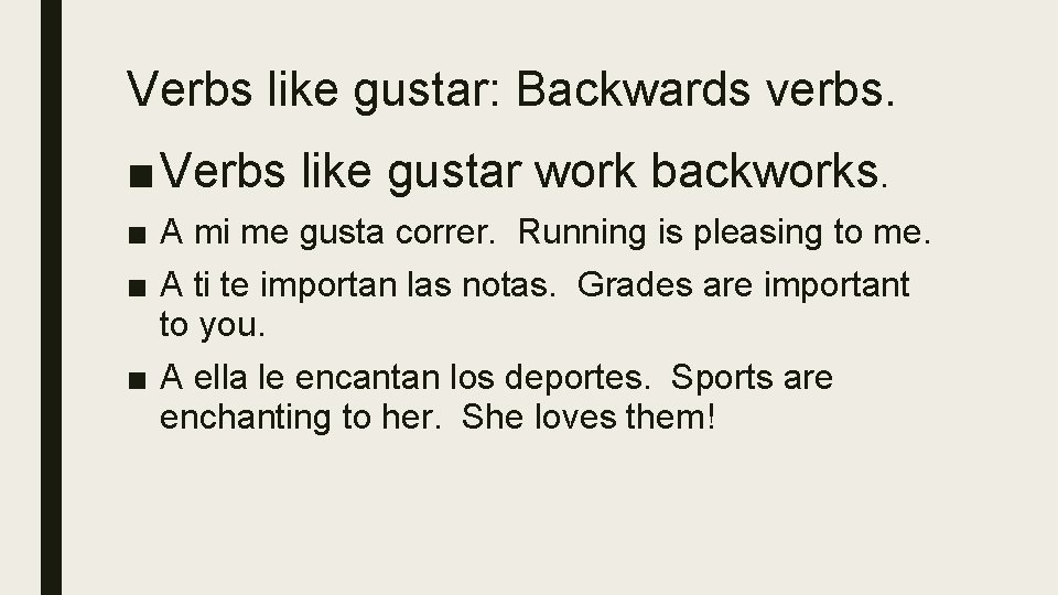 Verbs like gustar: Backwards verbs. ■ Verbs like gustar work backworks. ■ A mi