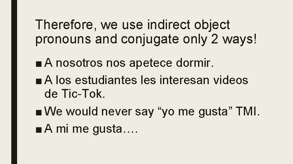 Therefore, we use indirect object pronouns and conjugate only 2 ways! ■ A nosotros