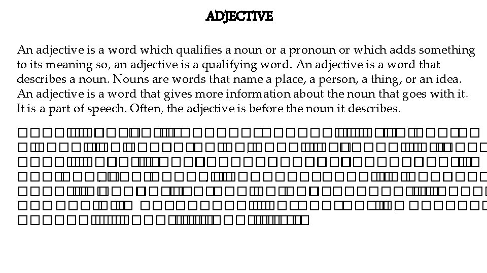 ADJECTIVE An adjective is a word which qualifies a noun or a pronoun or