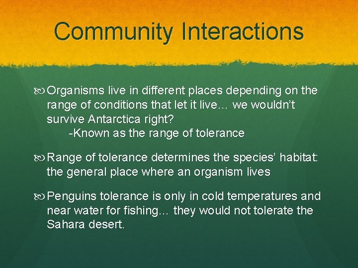Community Interactions Organisms live in different places depending on the range of conditions that