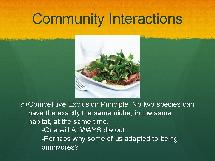 Community Interactions Competitive Exclusion Principle: No two species can have the exactly the same