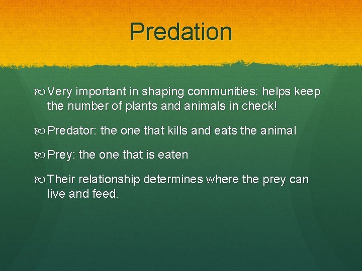 Predation Very important in shaping communities: helps keep the number of plants and animals