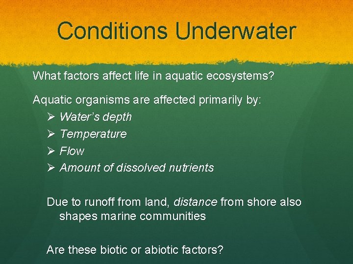 Conditions Underwater What factors affect life in aquatic ecosystems? Aquatic organisms are affected primarily