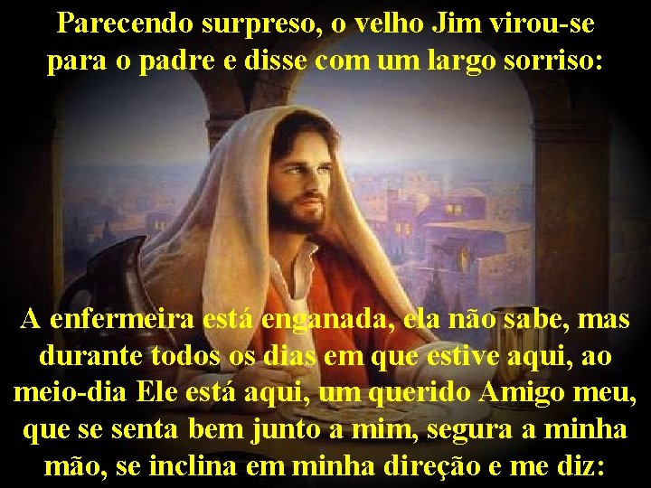 Parecendo surpreso, o velho Jim virou-se para o padre e disse com um largo