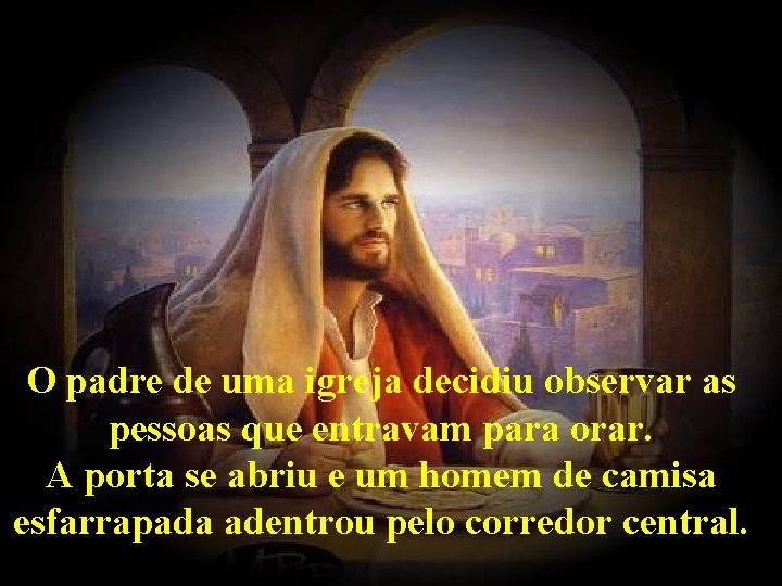 O padre de uma igreja decidiu observar as pessoas que entravam para orar. A