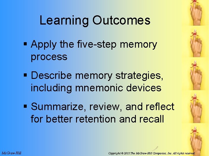 Learning Outcomes § Apply the five-step memory process § Describe memory strategies, including mnemonic