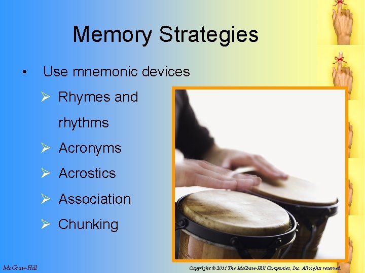 Memory Strategies • Use mnemonic devices Ø Rhymes and rhythms Ø Acronyms Ø Acrostics