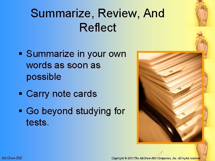 Summarize, Review, And Reflect § Summarize in your own words as soon as possible