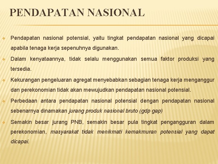 PENDAPATAN NASIONAL v Pendapatan nasional potensial, yaitu tingkat pendapatan nasional yang dicapai apabila tenaga