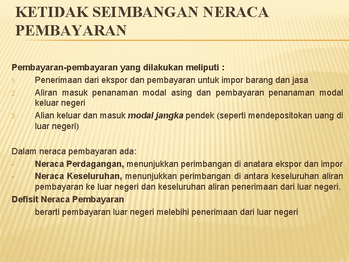 KETIDAK SEIMBANGAN NERACA PEMBAYARAN Pembayaran-pembayaran yang dilakukan meliputi : 1. Penerimaan dari ekspor dan