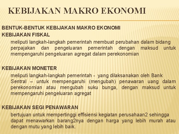 KEBIJAKAN MAKRO EKONOMI BENTUK-BENTUK KEBIJAKAN MAKRO EKONOMI KEBIJAKAN FISKAL meliputi langkah-langkah pemerintah membuat perubahan