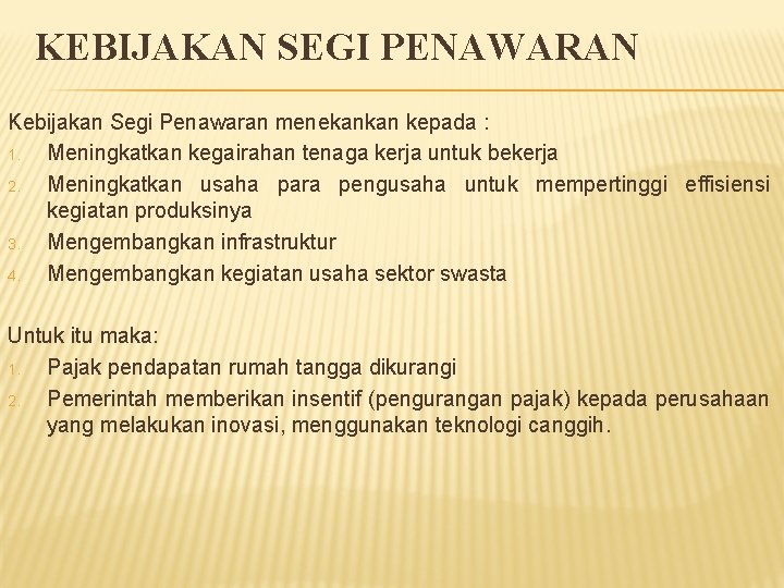 KEBIJAKAN SEGI PENAWARAN Kebijakan Segi Penawaran menekankan kepada : 1. Meningkatkan kegairahan tenaga kerja