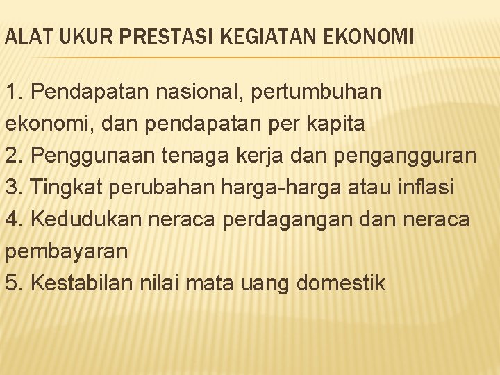 ALAT UKUR PRESTASI KEGIATAN EKONOMI 1. Pendapatan nasional, pertumbuhan ekonomi, dan pendapatan per kapita