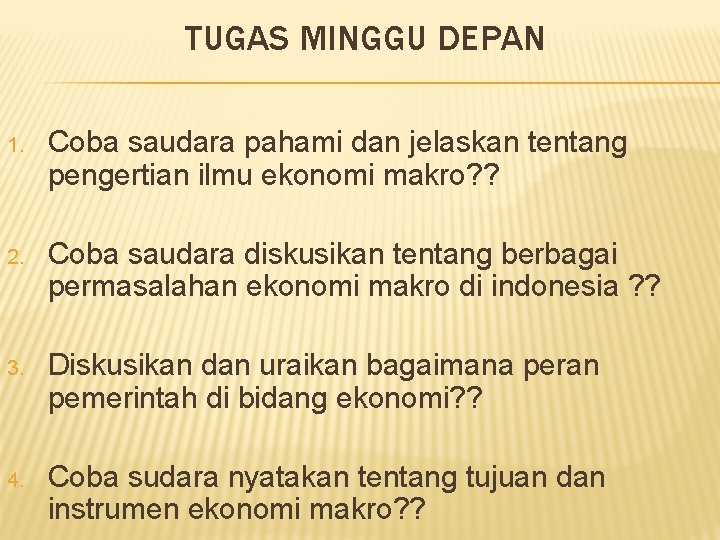 TUGAS MINGGU DEPAN 1. Coba saudara pahami dan jelaskan tentang pengertian ilmu ekonomi makro?