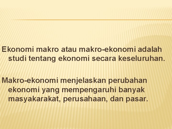 Ekonomi makro atau makro-ekonomi adalah studi tentang ekonomi secara keseluruhan. Makro-ekonomi menjelaskan perubahan ekonomi