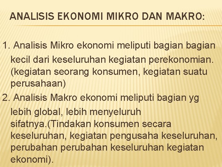 ANALISIS EKONOMI MIKRO DAN MAKRO: 1. Analisis Mikro ekonomi meliputi bagian kecil dari keseluruhan