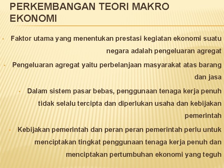 PERKEMBANGAN TEORI MAKRO EKONOMI • Faktor utama yang menentukan prestasi kegiatan ekonomi suatu negara