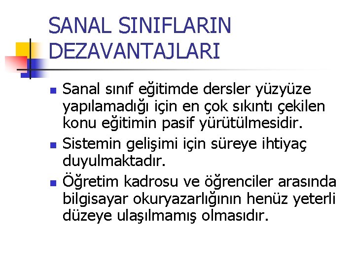 SANAL SINIFLARIN DEZAVANTAJLARI n n n Sanal sınıf eğitimde dersler yüzyüze yapılamadığı için en