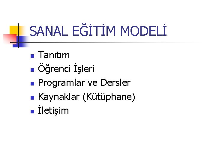 SANAL EĞİTİM MODELİ n n n Tanıtım Öğrenci İşleri Programlar ve Dersler Kaynaklar (Kütüphane)