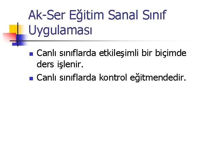 Ak-Ser Eğitim Sanal Sınıf Uygulaması n n Canlı sınıflarda etkileşimli bir biçimde ders işlenir.