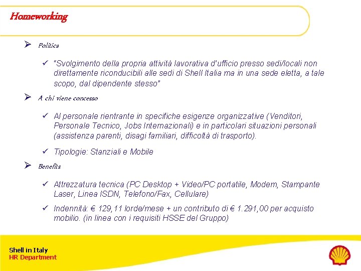 Homeworking Ø Politica ü “Svolgimento della propria attività lavorativa d’ufficio presso sedi/locali non direttamente