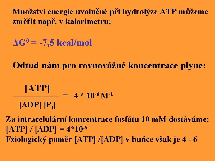 Množství energie uvolněné při hydrolýze ATP můžeme změřit např. v kalorimetru: ΔG 0 =