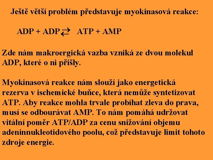 Ještě větší problém představuje myokinasová reakce: ATP + AMP ADP + ADP Zde nám