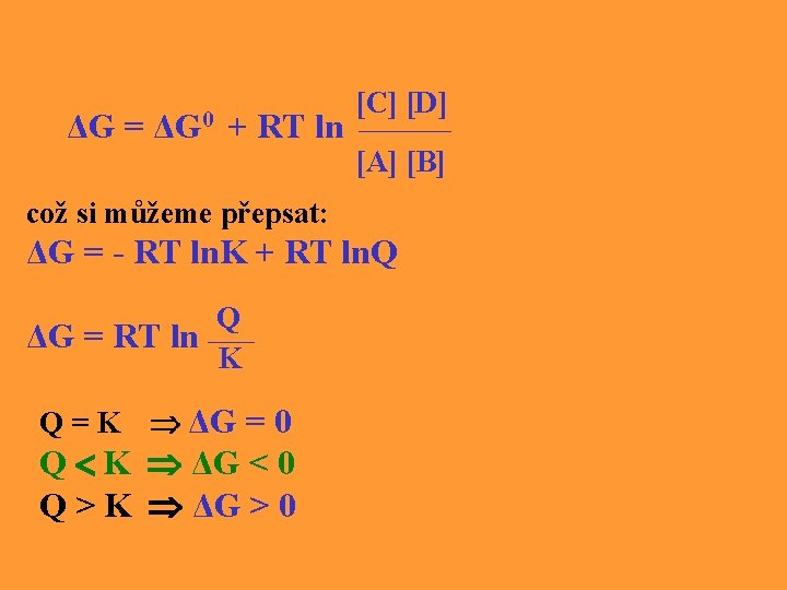 ΔG = ΔG 0 + RT ln [C] [D] ____ [A] [B] což si