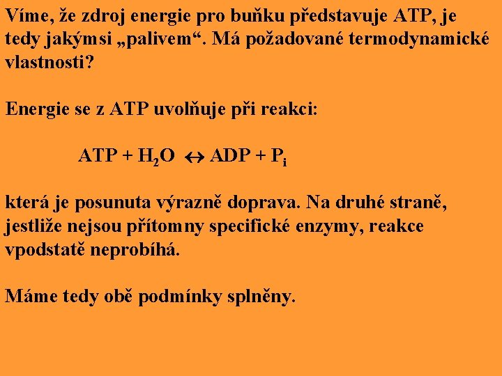 Víme, že zdroj energie pro buňku představuje ATP, je tedy jakýmsi „palivem“. Má požadované