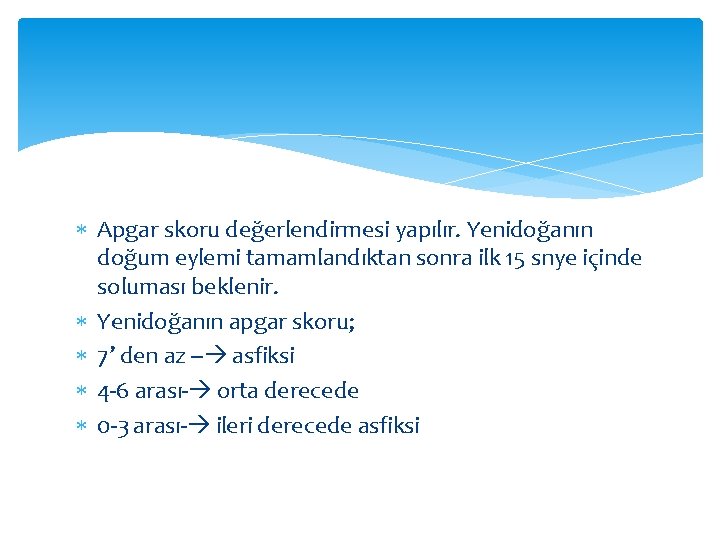  Apgar skoru değerlendirmesi yapılır. Yenidoğanın doğum eylemi tamamlandıktan sonra ilk 15 snye içinde