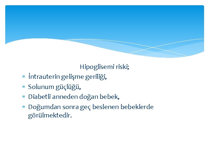  Hipoglisemi riski; İntrauterin gelişme geriliği, Solunum güçlüğü, Diabetli anneden doğan bebek, Doğumdan sonra