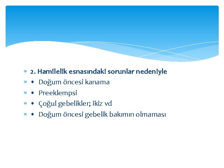  2. Hamilelik esnasındaki sorunlar nedeniyle • Doğum öncesi kanama • Preeklempsi • Çoğul