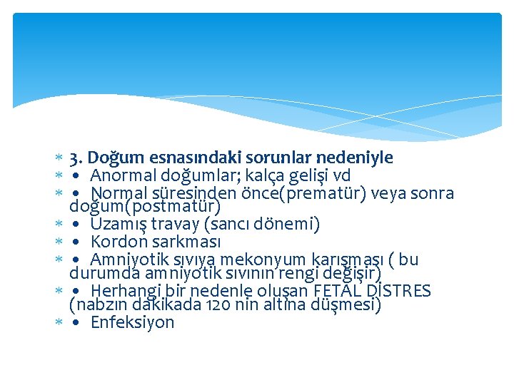  3. Doğum esnasındaki sorunlar nedeniyle • Anormal doğumlar; kalça gelişi vd • Normal